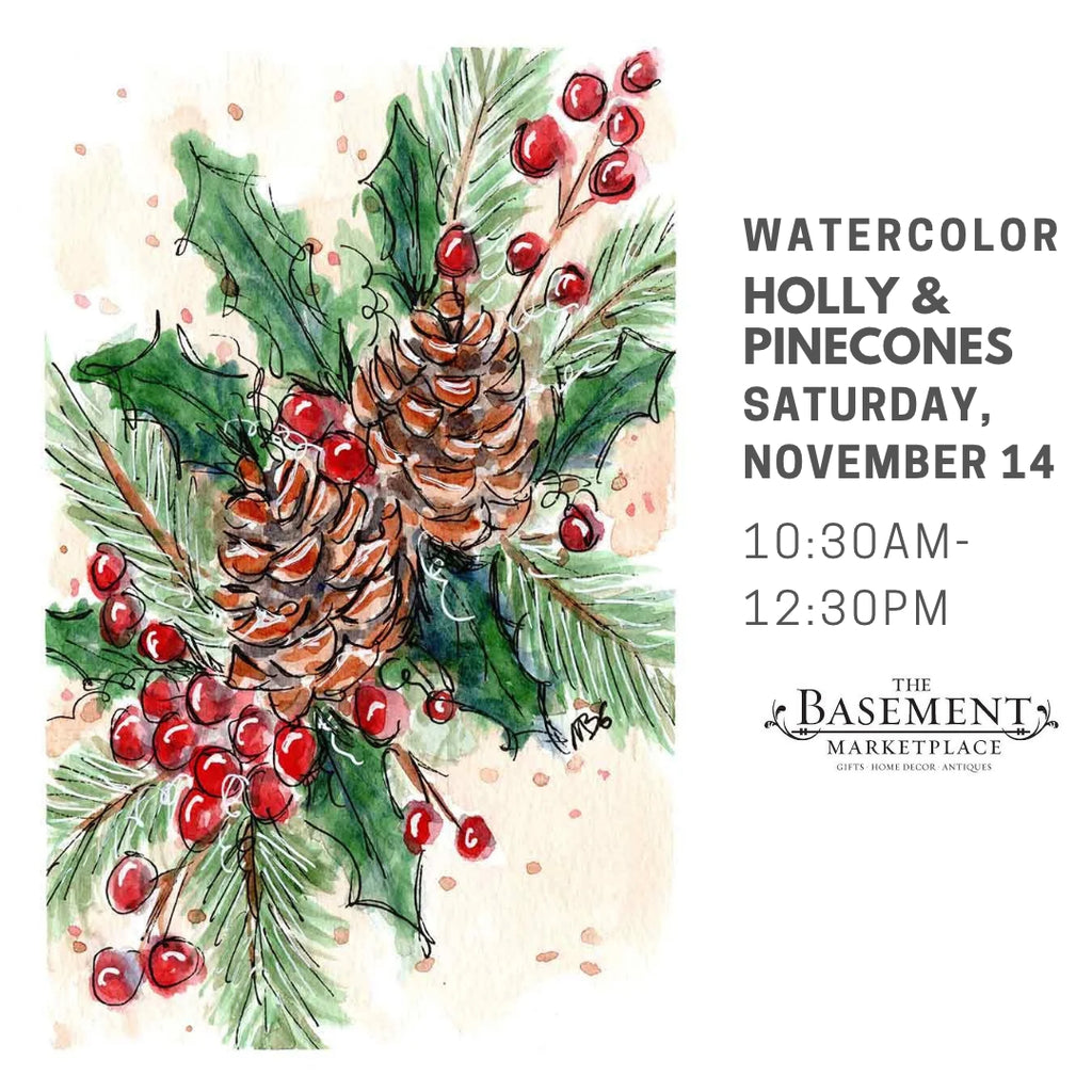 Holly and Pinecones watercolor class flyer, Saturday November 14, 10:30am-12:30pm, The Basement Marketplace